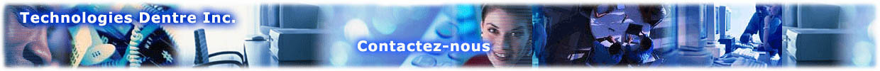 Technologies Dentr� inc. - Comment nous contacter